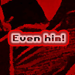 Even him!