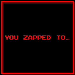YOU ZAPPED TO ...